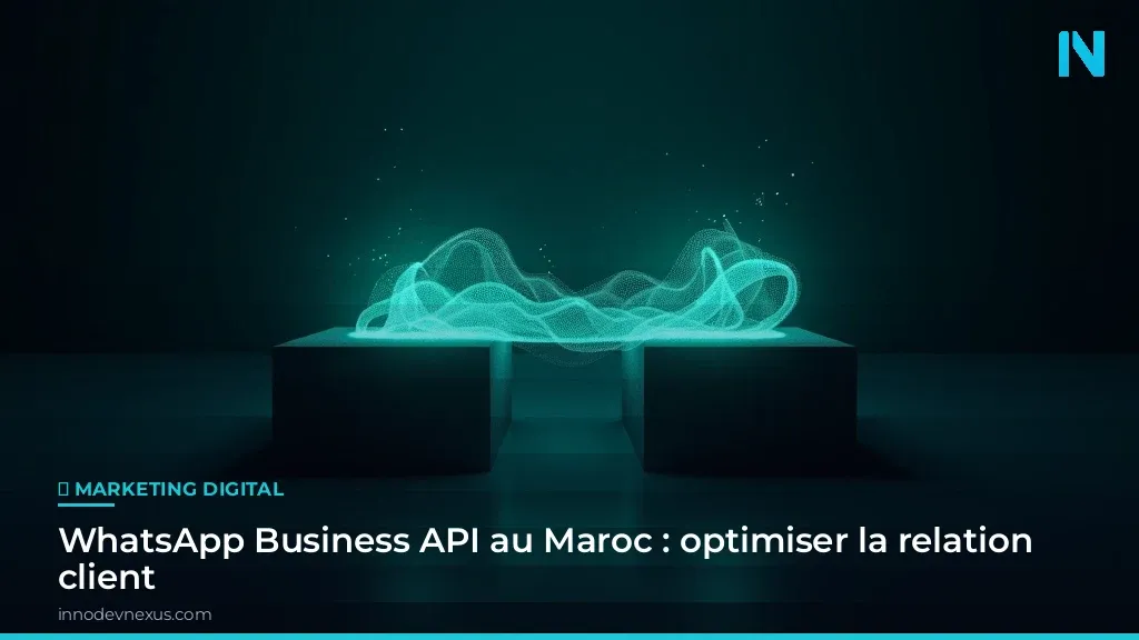 WhatsApp Business API au Maroc : optimiser la relation client