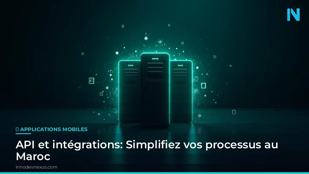 API et intégrations: Simplifiez vos processus au Maroc
